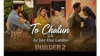 Ae jaate Hue Lamhon (Full Video) Border 2 |Sunny, Varun, Diljit, Ahan |Vishal Mishra |ToChalun Song1