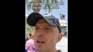 Your Life Won't Change Until You Do REAL Action!