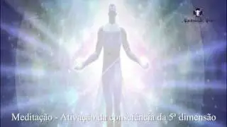 Medita&ccedil;&atilde;o - Ativa&ccedil;&atilde;o da Consci&ecirc;ncia da 5&ordf; DIMENS&Atilde;O