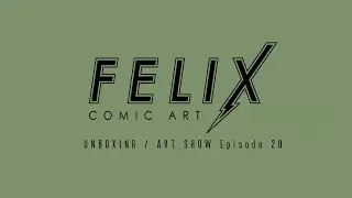 Felix Comic Art: UNBOXING / ART SHOW Episode 20
