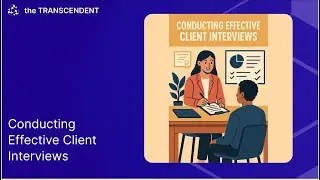 Conducting Effective Client Interviews, #012 | #theTRANSCENDENT