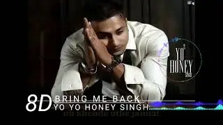 Bring me Back |Yo Yo Honey singh| 8D surround sound hall effect