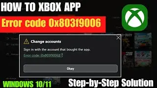 How To Fix Xbox Error Code 0x803F9006 In Windows
