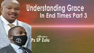 Apostle SP Zulu // Understanding Grace In The End Times Part 3
