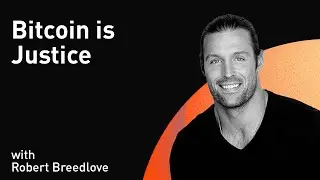 Bitcoin is Justice with Robert Breedlove (WiM253)
