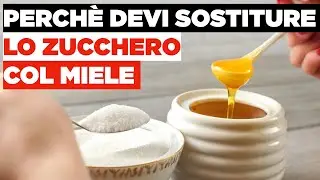 Perché devi sostituire lo zucchero col miele
