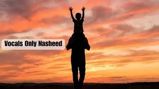Walk With My Father | Islamic Nasheed | Vocals Only