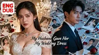 【Multi-Sub】My Wedding Dress on His Intern! CEO Wife Burns Gown, Files Divorce LIVE🔥