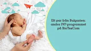 Ett par fr&aring;n Bulgarien: andra IVF-programmet p&aring; BioTexCom (2025)