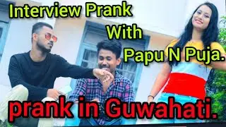 Interview Prank with papu N Puja.Prank in Guwahati.