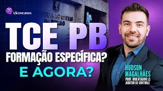 TCE PB Formação Específica? E agora?