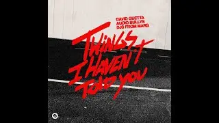 David Guetta, Audio Bullys, DJs From Mars - Things I Haven&rsquo;t Told You (Club Mix)