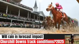 Kentucky Derby 2025 Weather Alert: Rain & Mud Could Shake Up Churchill Downs Track Conditions