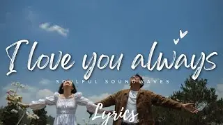 I LOVE YOU ALWAYS | Heart Touching Lyrics Video | Soulful SoundWaves | Trending Love Song 2025