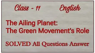 The Ailing Planet: The Green Movement's Role | Class 11 English | Question Answer | NCERT
