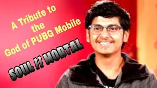 A tribute to God of PUBG Mobile - Soul // MortaL