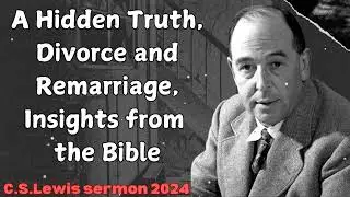 A Hidden Truth, Divorce and Remarriage, Insights from the Bible - C.S. Lewis sermon 2024