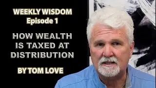 Weekly Wisdom - Episode 1: How Wealth is Taxed at Distribution by Tom Love