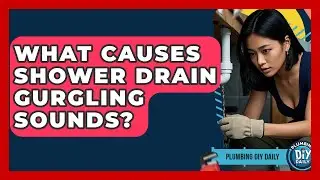 What Causes Shower Drain Gurgling Sounds? - Plumbing DIY Daily