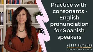 Practica con LAS CONSONANTES DEL INGLÉS - PRONUNCIACIÓN del INGLÉS para españoles.