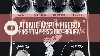 Atomic Ampli-Firebox First impressions review