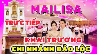 [ trực tiếp] MAILISA KHAI TRƯƠNG CHI NHÁNH BẢO LỘC | THẨM MỸ VIỆN MAILISA