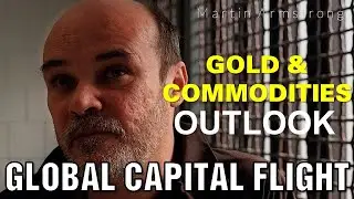 Global Capital Flight, Gold & Commodities Outlook &mdash; Martin Armstrong