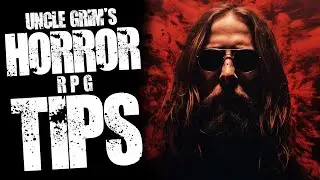Uncle Grim's Horror TTRPG Tips