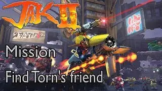 Jak II: Renegade Mission Find Torn's friend