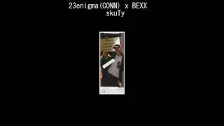 23enigma (CONN) X bexx - skuTy