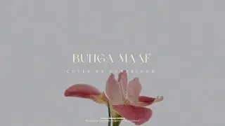 The Lantis - Bunga Maaf (Cover by @gonebloom)