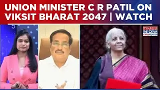 Union Minister C R Patil Details Roadmap For PM Modi’s ‘Viksit Bharat’ 2047 Through Budget 2026