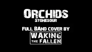 ORCHIDS (Stonesour) Full Band Cover by WAKING THE FALLEN