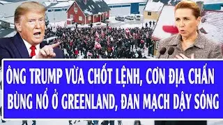 &Ocirc;ng Trump vừa chốt lệnh, cơn địa chấn b&ugrave;ng nổ ở Greenland, Đan Mạch dậy s&oacute;ng