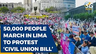 50,000 PEOPLE MARCH IN LIMA TO PROTEST &lsquo;CIVIL UNION BILL&rsquo; | SG NEWS