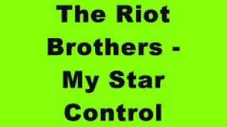 The Riot Brothers - My Star Control