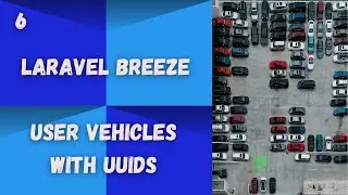 Laravel Breeze: [6] User Vehicles w/ UUIDs