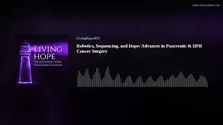 Robotics, Sequencing, and Hope: Advances in Pancreatic & HPB Cancer Surgery