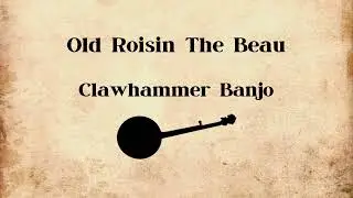 Old Roisin The Beau - Clawhammer Banjo