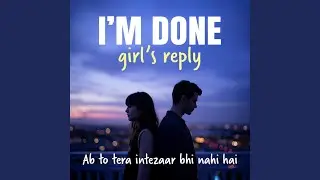 I&rsquo;m Done (Female Reply) Ab To Tera Intezaar Hi Nahi Hai