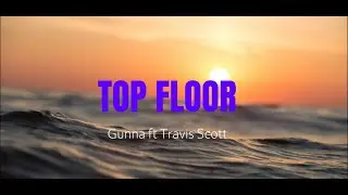 Gunna - TOP FLOOR (Lyrics) ft. Travis Scott