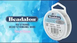 49 Strand Bead Stringing Wire - Tips & Tricks