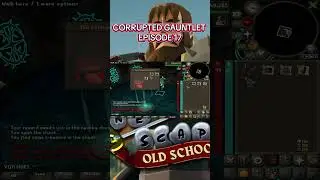 OSRS CORRUPTED GAUNTLET EPISODE 17.