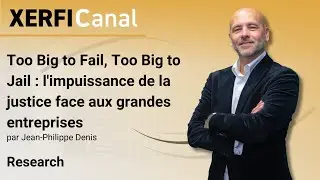 Too Big to Fail, Too Big to Jail: l'impuissance de la justice face aux grandes entreprises[JP.Denis]