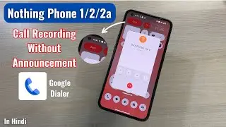 Nothing Phone 1/2/2a - Call Recording Without Announcement in Google Dialer