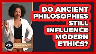 Do Ancient Philosophies Still Influence Modern Ethics? - Moral Politics Experts