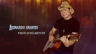 Provavelmente  - Leonardo Arantes (Lyric Oficial)