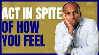 Action Over Emotion: How I Push Forward Regardless of How I Feel