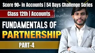 Day 4 of Partnership Accounts | Fundamentals Part 4 | Class 12