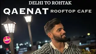 Delhi to Rohtak 😂|| ROOF TOP CAFE 